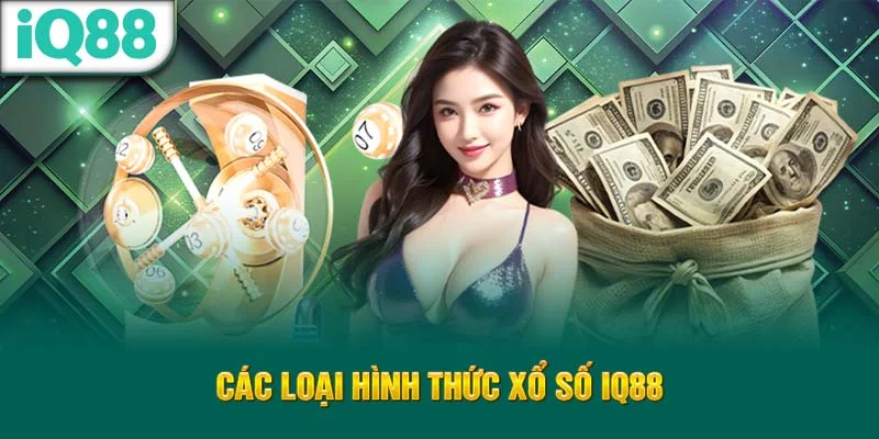 cac-loai-hinh-thuc-xo-so-iq88