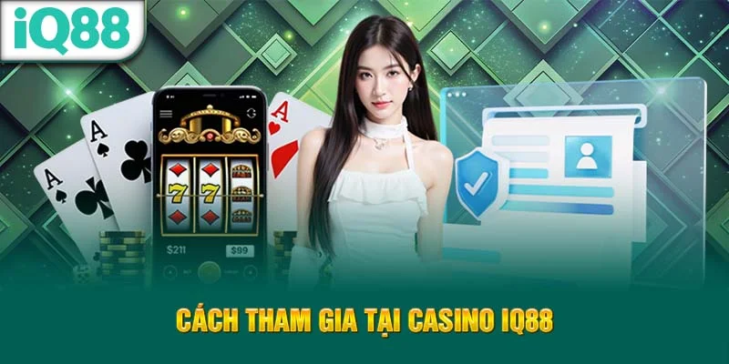 cach-tham-gia-tai-casino-iq88