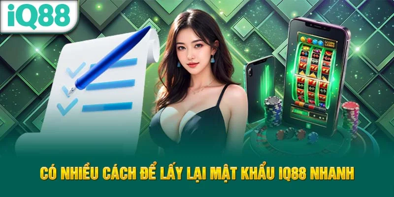 co-nhieu-cach-de-lay-lai-mat-khau-iq88-nhanh