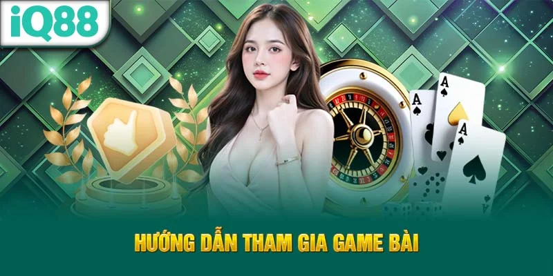 huong-dan-tham-gia-game-bai