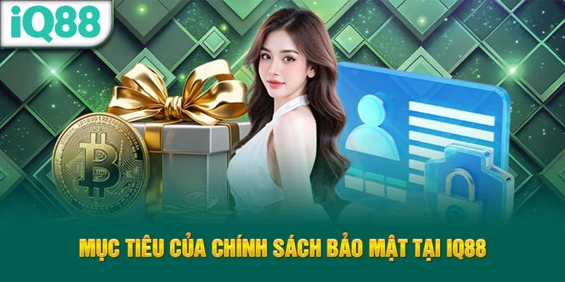 muc-tieu-cua-chinh-sach-bao-mat-tai-iq88